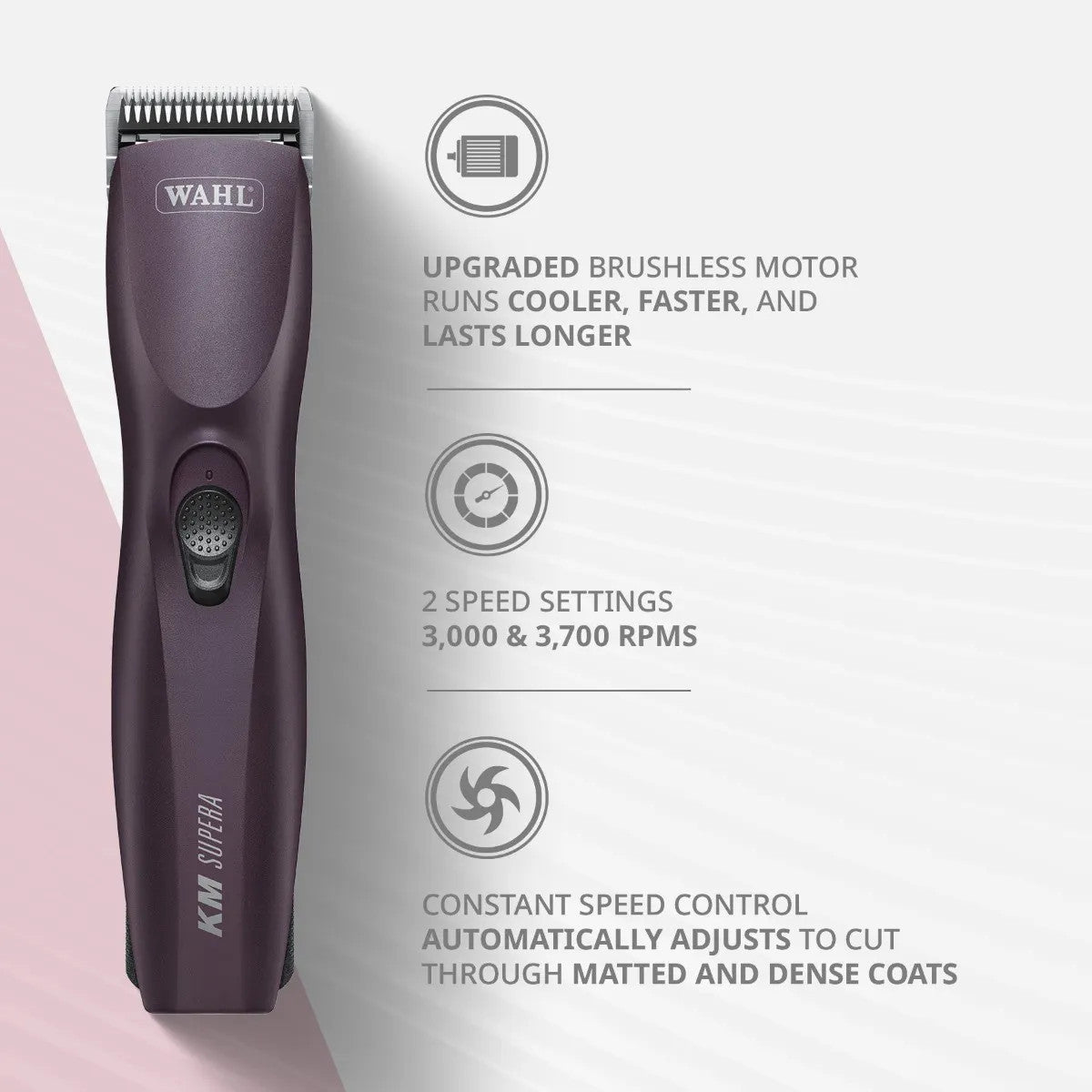 Wahl KM Supera with key features: upgraded brushless motor for cooler, faster performance, 2-speed settings at 3,000 & 3,700 RPM and constant speed control that adjusts for matted and dense coats